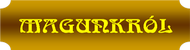 magunkról